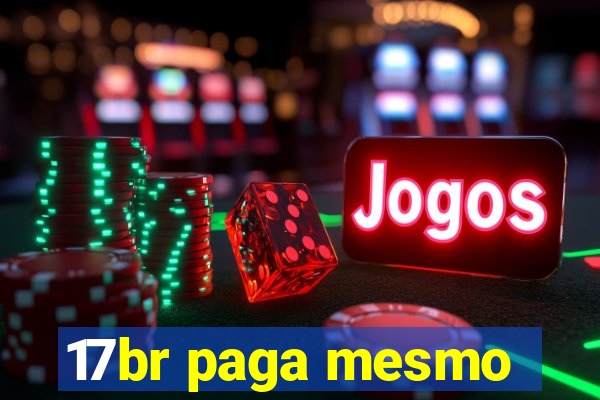 17br paga mesmo